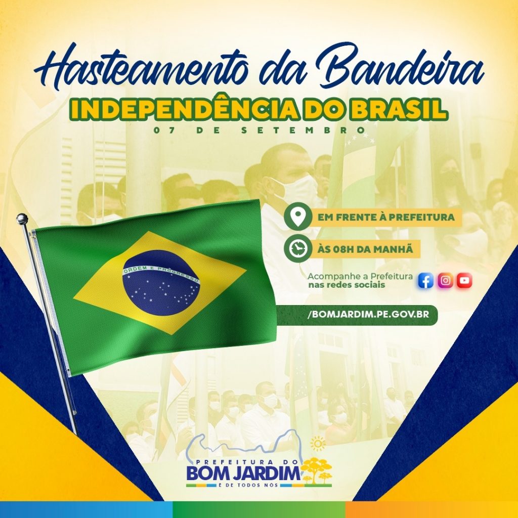 Hasteamento da Bandeira no Dia da Independência do Brasil – 07 de Setembro  – Prefeitura Municipal de Bom Jardim
